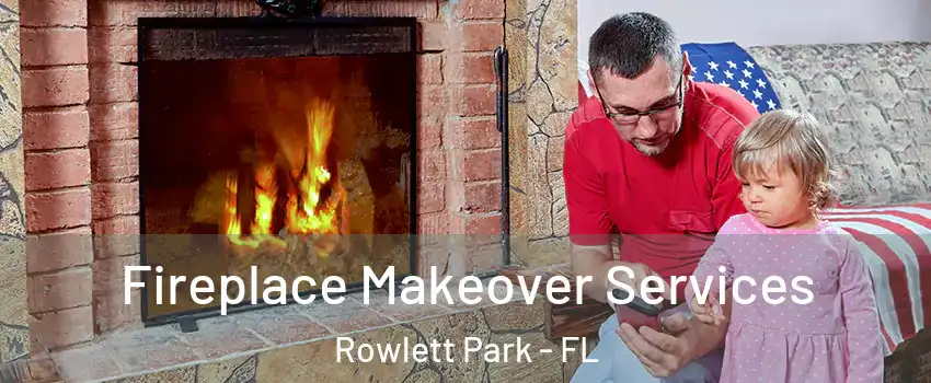 Fireplace Makeover Services Rowlett Park - FL