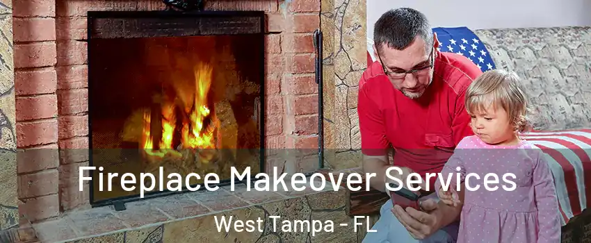 Fireplace Makeover Services West Tampa - FL