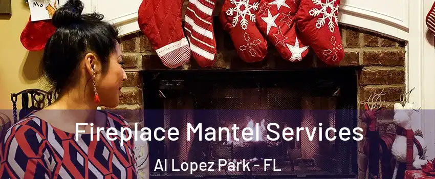 Fireplace Mantel Services Al Lopez Park - FL