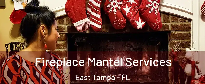 Fireplace Mantel Services East Tampa - FL