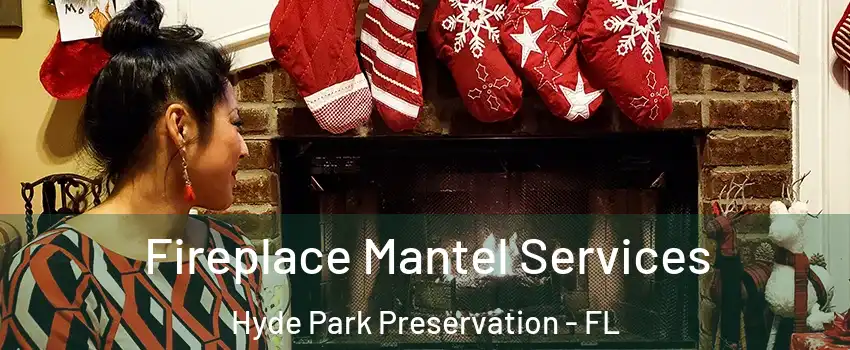 Fireplace Mantel Services Hyde Park Preservation - FL