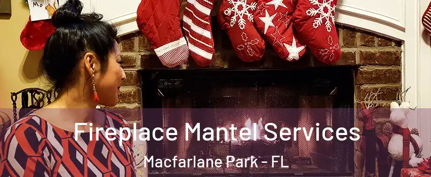 Fireplace Mantel Services Macfarlane Park - FL