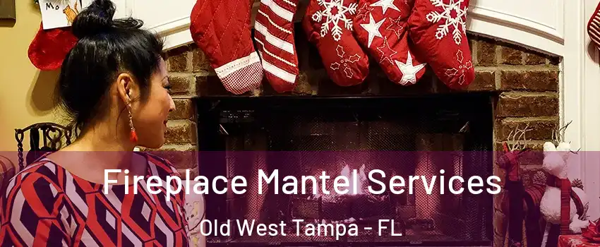 Fireplace Mantel Services Old West Tampa - FL