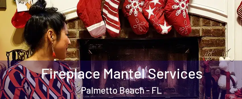 Fireplace Mantel Services Palmetto Beach - FL