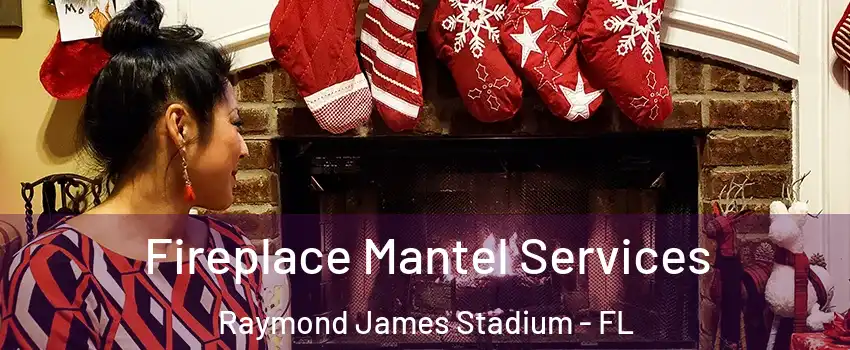 Fireplace Mantel Services Raymond James Stadium - FL