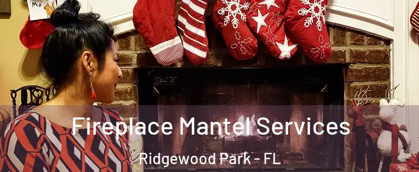 Fireplace Mantel Services Ridgewood Park - FL