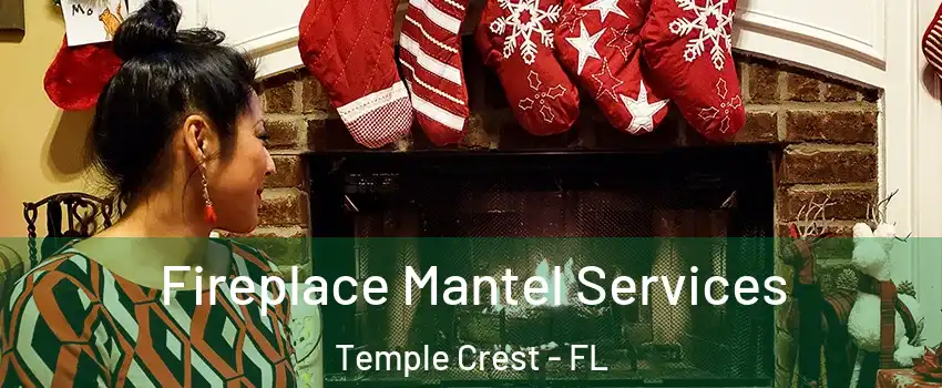 Fireplace Mantel Services Temple Crest - FL