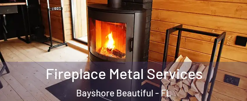 Fireplace Metal Services Bayshore Beautiful - FL