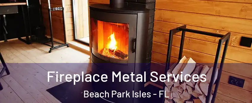 Fireplace Metal Services Beach Park Isles - FL