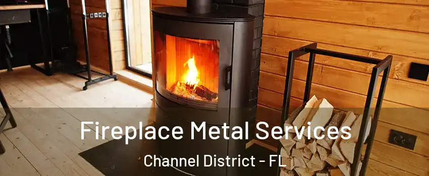 Fireplace Metal Services Channel District - FL