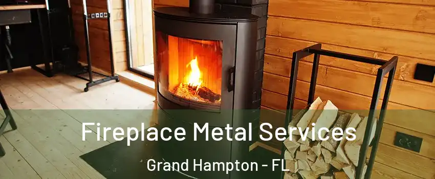 Fireplace Metal Services Grand Hampton - FL