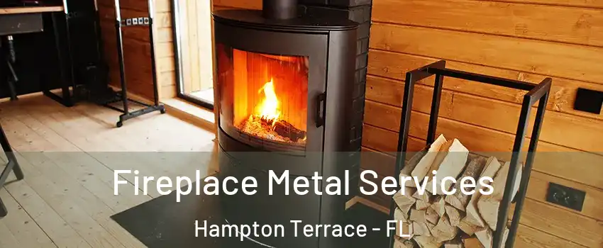 Fireplace Metal Services Hampton Terrace - FL