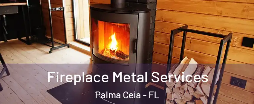 Fireplace Metal Services Palma Ceia - FL