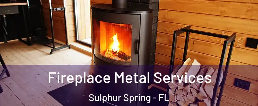 Fireplace Metal Services Sulphur Spring - FL