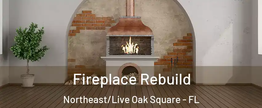 Fireplace Rebuild Northeast/Live Oak Square - FL