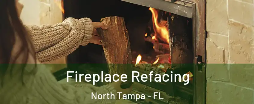 Fireplace Refacing North Tampa - FL