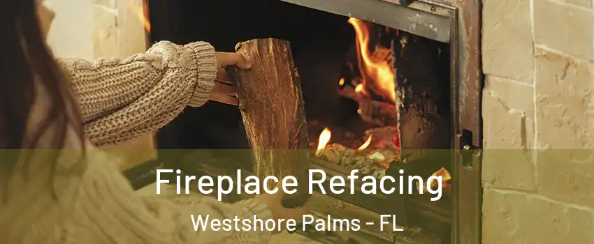 Fireplace Refacing Westshore Palms - FL