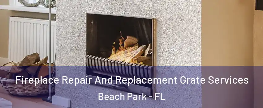 Fireplace Repair And Replacement Grate Services Beach Park - FL