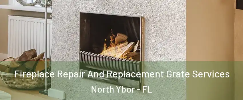 Fireplace Repair And Replacement Grate Services North Ybor - FL