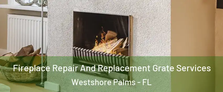 Fireplace Repair And Replacement Grate Services Westshore Palms - FL