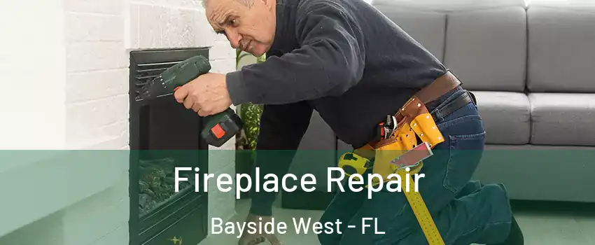 Fireplace Repair Bayside West - FL