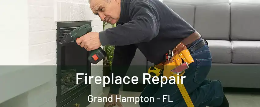 Fireplace Repair Grand Hampton - FL