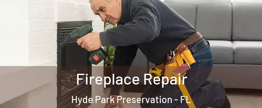 Fireplace Repair Hyde Park Preservation - FL