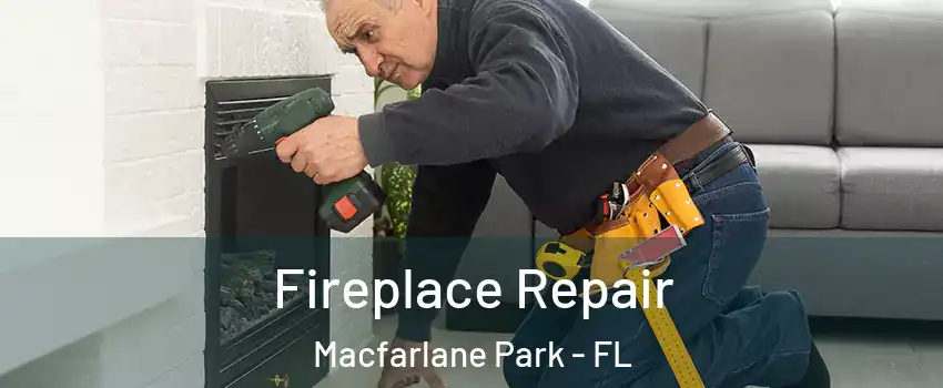 Fireplace Repair Macfarlane Park - FL