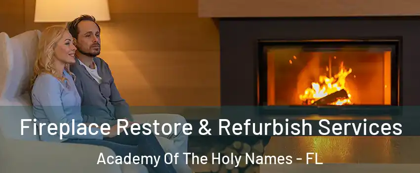 Fireplace Restore & Refurbish Services Academy Of The Holy Names - FL