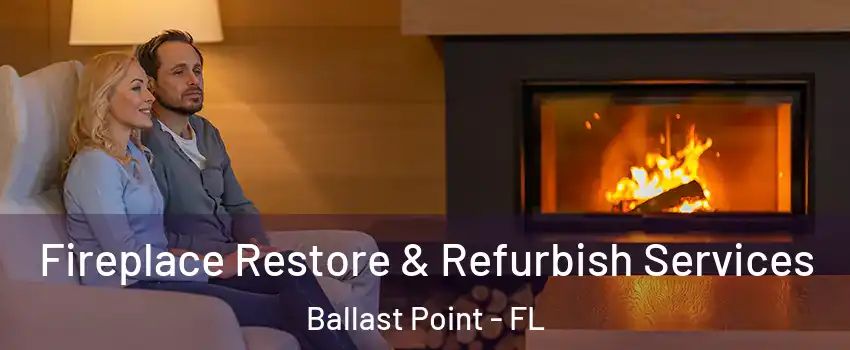 Fireplace Restore & Refurbish Services Ballast Point - FL