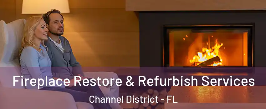 Fireplace Restore & Refurbish Services Channel District - FL