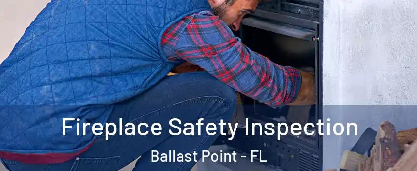 Fireplace Safety Inspection Ballast Point - FL