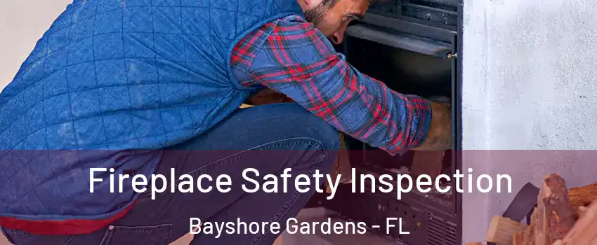 Fireplace Safety Inspection Bayshore Gardens - FL