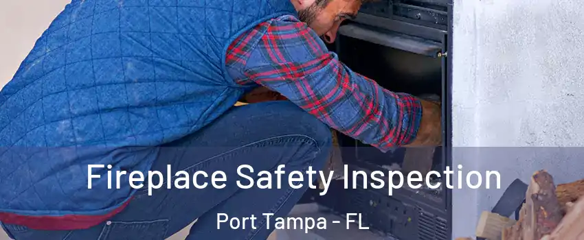 Fireplace Safety Inspection Port Tampa - FL