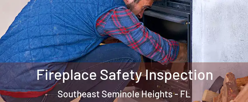 Fireplace Safety Inspection Southeast Seminole Heights - FL