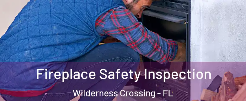 Fireplace Safety Inspection Wilderness Crossing - FL