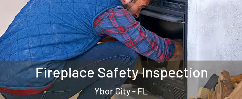 Fireplace Safety Inspection Ybor City - FL