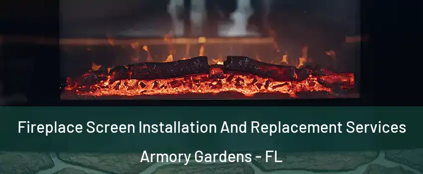 Fireplace Screen Installation And Replacement Services Armory Gardens - FL