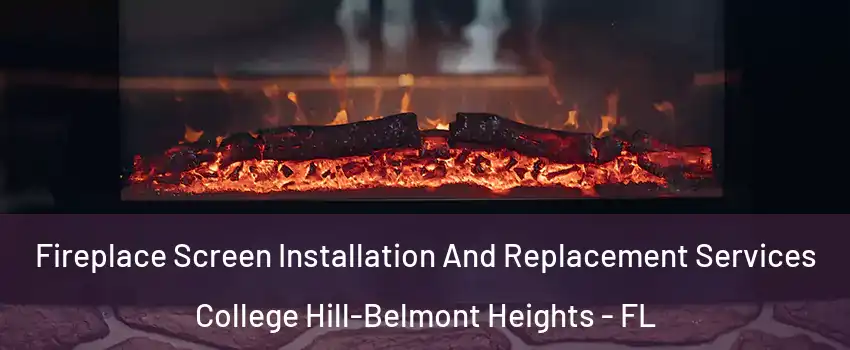 Fireplace Screen Installation And Replacement Services College Hill-Belmont Heights - FL