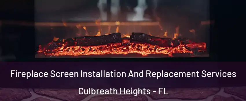 Fireplace Screen Installation And Replacement Services Culbreath Heights - FL