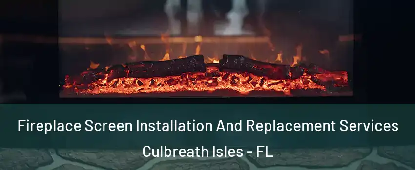 Fireplace Screen Installation And Replacement Services Culbreath Isles - FL