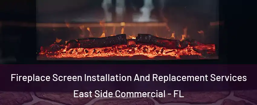 Fireplace Screen Installation And Replacement Services East Side Commercial - FL