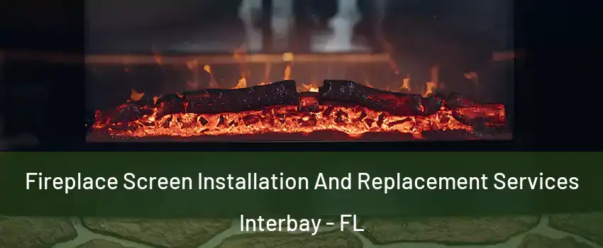 Fireplace Screen Installation And Replacement Services Interbay - FL