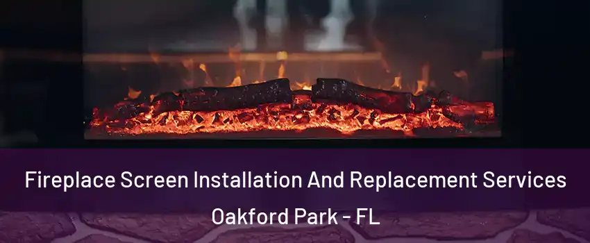 Fireplace Screen Installation And Replacement Services Oakford Park - FL