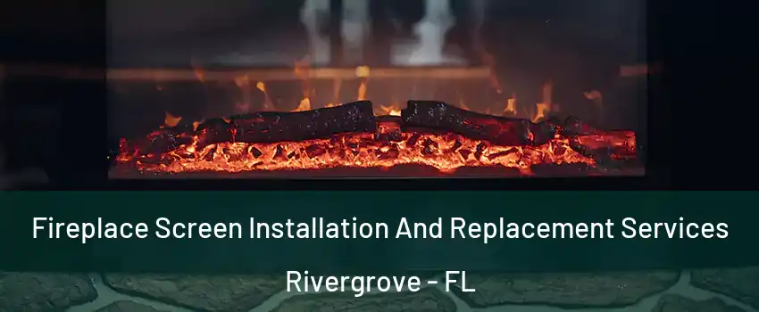 Fireplace Screen Installation And Replacement Services Rivergrove - FL