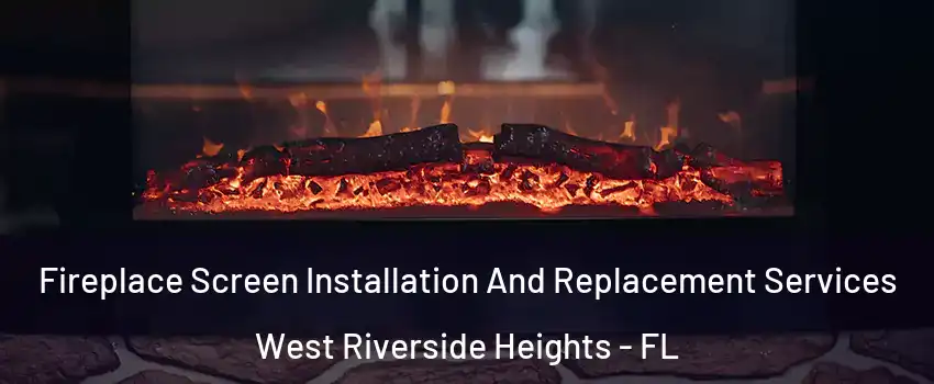 Fireplace Screen Installation And Replacement Services West Riverside Heights - FL