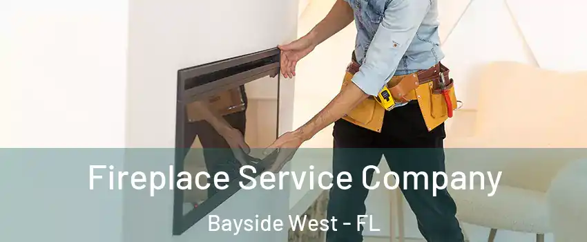 Fireplace Service Company Bayside West - FL