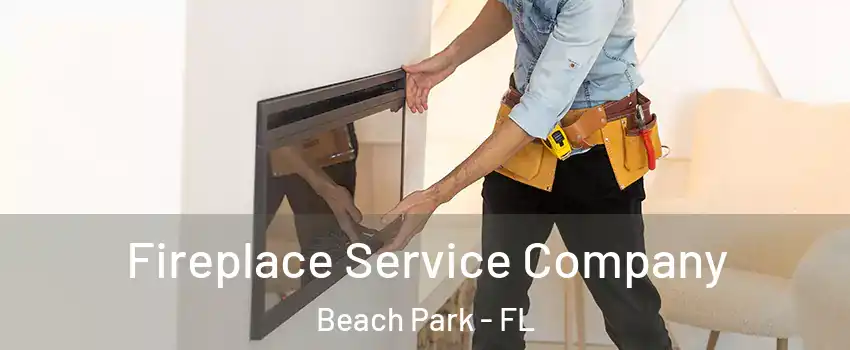 Fireplace Service Company Beach Park - FL