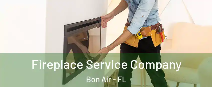 Fireplace Service Company Bon Air - FL