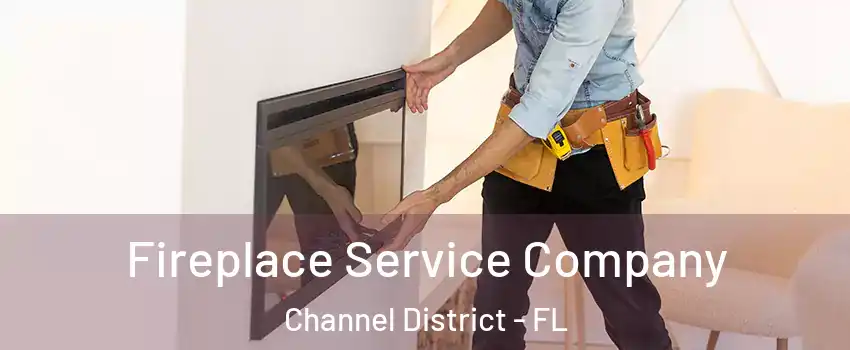 Fireplace Service Company Channel District - FL